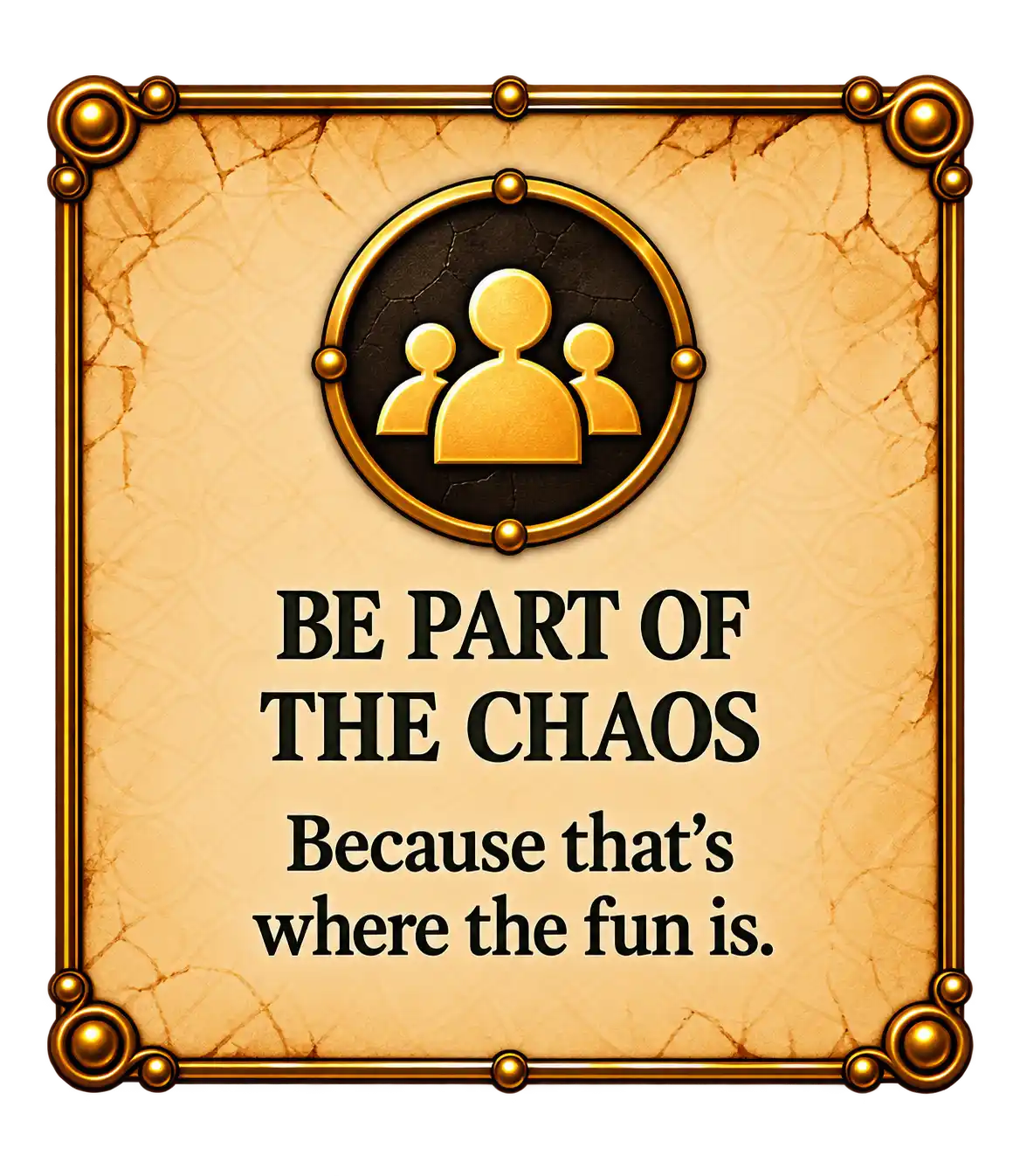 Be part of the chaos